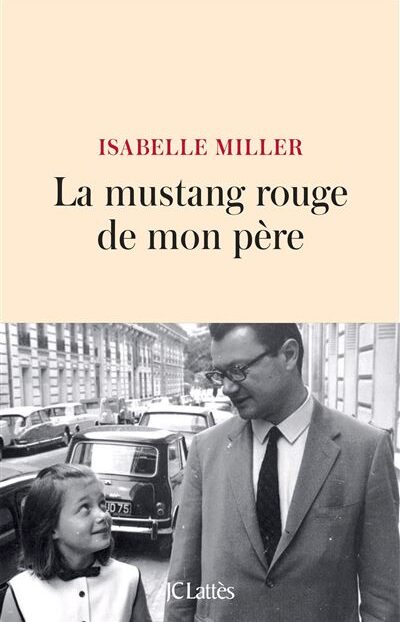 Isabelle Miller « La Mustang rouge de mon père » (Lattés) Isabelle Miller « La Mustang rouge de mon père » (Lattés)