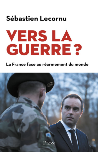 Sébastien Lecornu « Vers la guerre » (Plon) Sébastien Lecornu « Vers la guerre » (Plon)